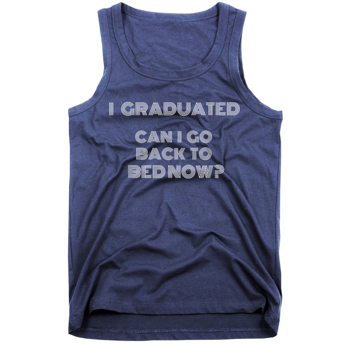 I Graduated Can I Go Back To Bed Now Funny Student School Tank Top