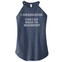 I Graduated Can I Go Back To Bed Now Funny Student School Women's Perfect Tri Rocker Tank