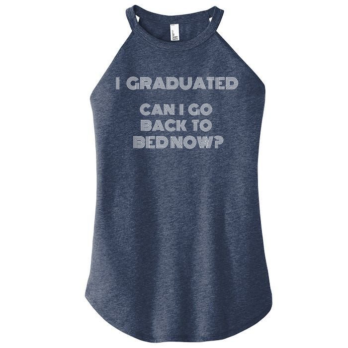 I Graduated Can I Go Back To Bed Now Funny Student School Women's Perfect Tri Rocker Tank