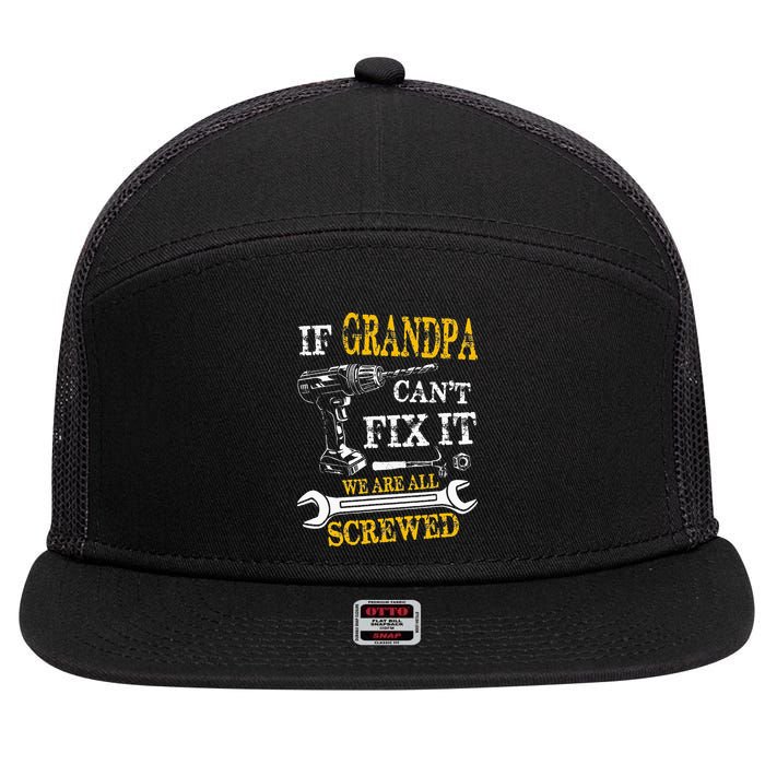 If Grandpa Cant Fix It Were All Screwed Fathers Day Funny 7 Panel Mesh Trucker Snapback Hat