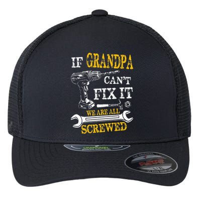If Grandpa Cant Fix It Were All Screwed Fathers Day Funny Flexfit Unipanel Trucker Cap
