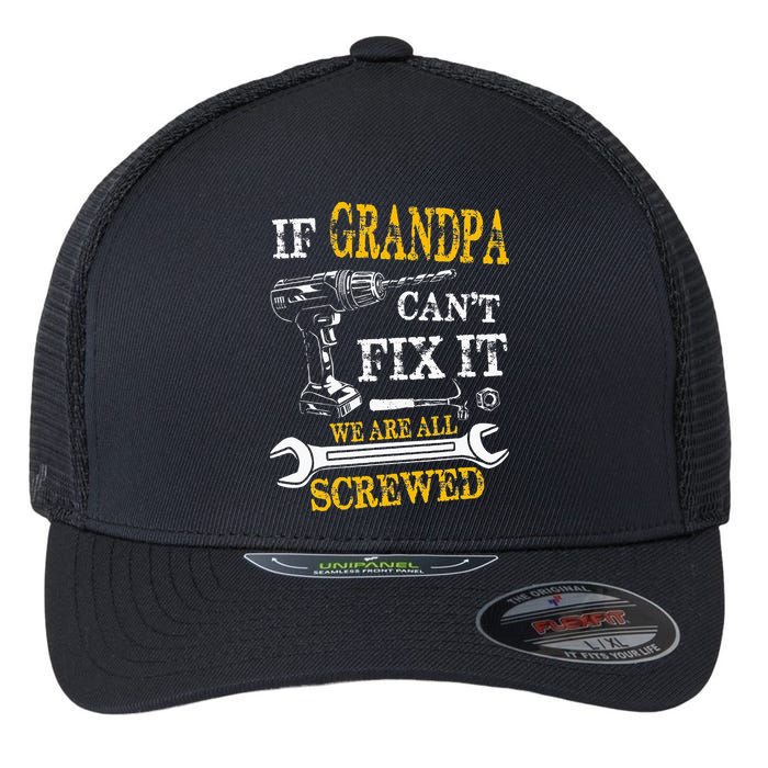 If Grandpa Cant Fix It Were All Screwed Fathers Day Funny Flexfit Unipanel Trucker Cap