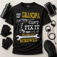 If Grandpa Cant Fix It Were All Screwed Fathers Day Funny Performance Shirt