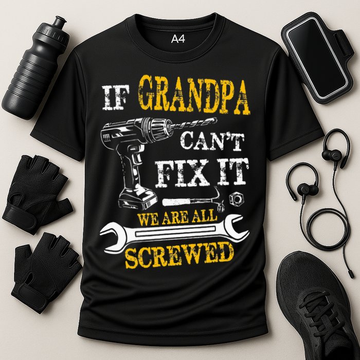 If Grandpa Cant Fix It Were All Screwed Fathers Day Funny Performance Shirt