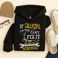 If Grandpa Cant Fix It Were All Screwed Fathers Day Funny Hoodie