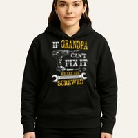 If Grandpa Cant Fix It Were All Screwed Fathers Day Funny Hoodie