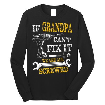 If Grandpa Cant Fix It Were All Screwed Fathers Day Funny Long Sleeve Shirt
