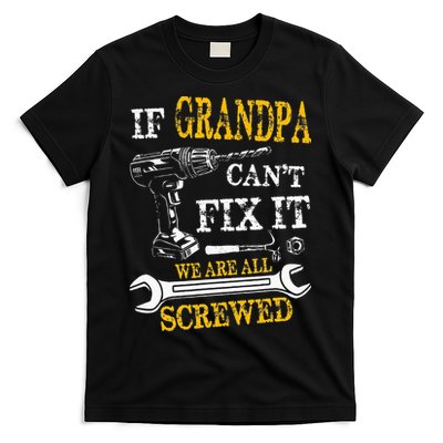 If Grandpa Cant Fix It Were All Screwed Fathers Day Funny T-Shirt