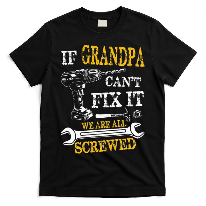 If Grandpa Cant Fix It Were All Screwed Fathers Day Funny T-Shirt