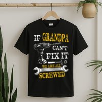 If Grandpa Cant Fix It Were All Screwed Fathers Day Funny T-Shirt