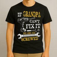 If Grandpa Cant Fix It Were All Screwed Fathers Day Funny T-Shirt