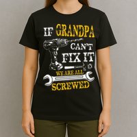 If Grandpa Cant Fix It Were All Screwed Fathers Day Funny T-Shirt