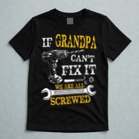 If Grandpa Cant Fix It Were All Screwed Fathers Day Funny T-Shirt