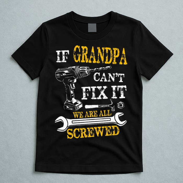 If Grandpa Cant Fix It Were All Screwed Fathers Day Funny T-Shirt