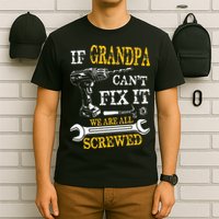If Grandpa Cant Fix It Were All Screwed Fathers Day Funny T-Shirt
