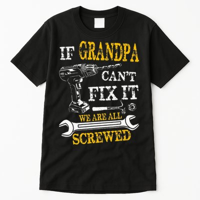 If Grandpa Cant Fix It Were All Screwed Fathers Day Funny Tall T-Shirt