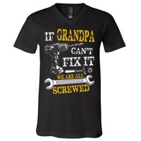 If Grandpa Cant Fix It Were All Screwed Fathers Day Funny V-Neck T-Shirt