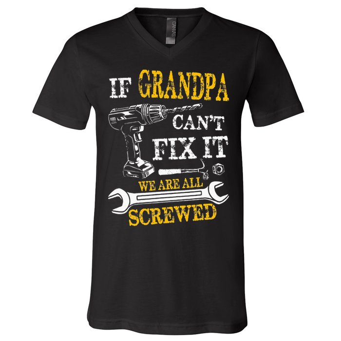 If Grandpa Cant Fix It Were All Screwed Fathers Day Funny V-Neck T-Shirt