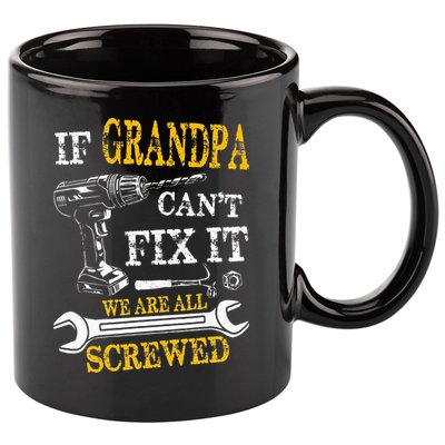If Grandpa Cant Fix It Were All Screwed Fathers Day Funny 11oz C Handle Ceramic Mug