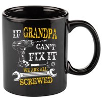 If Grandpa Cant Fix It Were All Screwed Fathers Day Funny 11oz C Handle Ceramic Mug