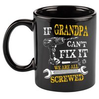 If Grandpa Cant Fix It Were All Screwed Fathers Day Funny 11oz C Handle Ceramic Mug