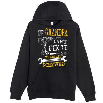 If Grandpa Cant Fix It Were All Screwed Fathers Day Funny Premium Pullover Hoodie
