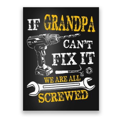 If Grandpa Cant Fix It Were All Screwed Fathers Day Funny Poster