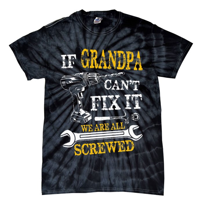 If Grandpa Cant Fix It Were All Screwed Fathers Day Funny Tie-Dye T-Shirt