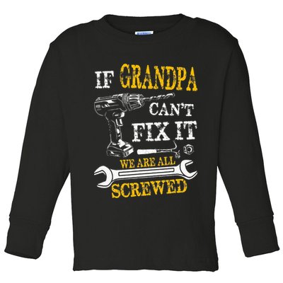 If Grandpa Cant Fix It Were All Screwed Fathers Day Funny Toddler Long Sleeve Shirt