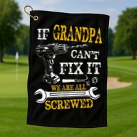 If Grandpa Cant Fix It Were All Screwed Fathers Day Funny Golf Towel