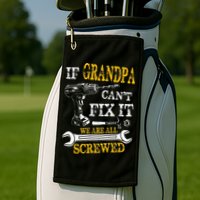 If Grandpa Cant Fix It Were All Screwed Fathers Day Funny Golf Towel