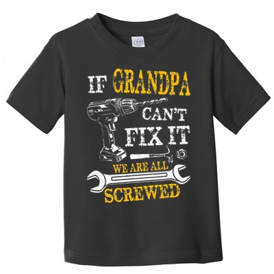 If Grandpa Cant Fix It Were All Screwed Fathers Day Funny Toddler T-Shirt