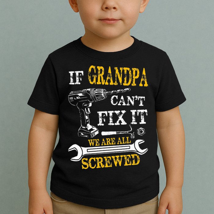 If Grandpa Cant Fix It Were All Screwed Fathers Day Funny Toddler T-Shirt