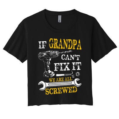 If Grandpa Cant Fix It Were All Screwed Fathers Day Funny Crop Top