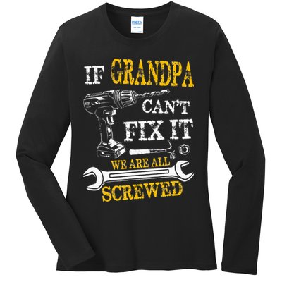 If Grandpa Cant Fix It Were All Screwed Fathers Day Funny Ladies Long Sleeve Shirt