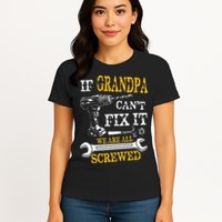 If Grandpa Cant Fix It Were All Screwed Fathers Day Funny Womens T-Shirt