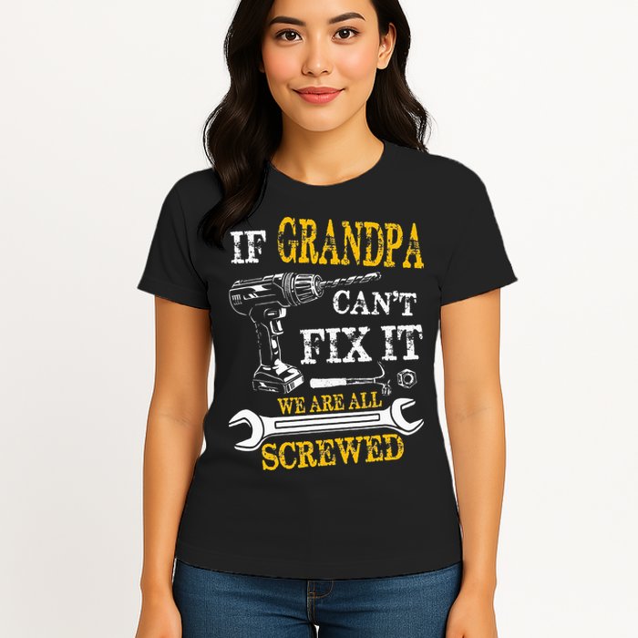 If Grandpa Cant Fix It Were All Screwed Fathers Day Funny Womens T-Shirt