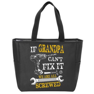 If Grandpa Cant Fix It Were All Screwed Fathers Day Funny Zip Tote Bag