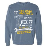 If Grandpa Cant Fix It Were All Screwed Fathers Day Funny Garment-Dyed Sweatshirt