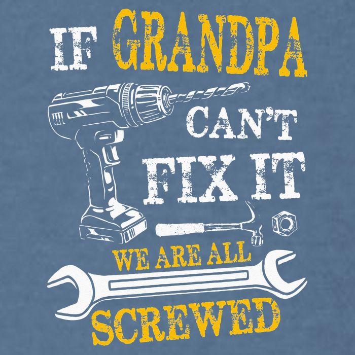 If Grandpa Cant Fix It Were All Screwed Fathers Day Funny Garment-Dyed Sweatshirt