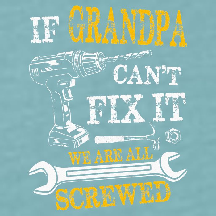 If Grandpa Cant Fix It Were All Screwed Fathers Day Funny Sueded Cloud Jersey T-Shirt