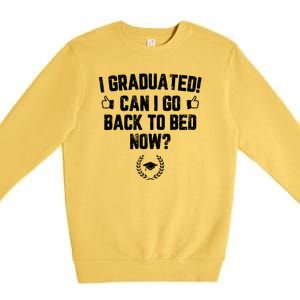 I Graduated Can I Go Back To Bed Now? Grad Gift For Her Him Premium Crewneck Sweatshirt