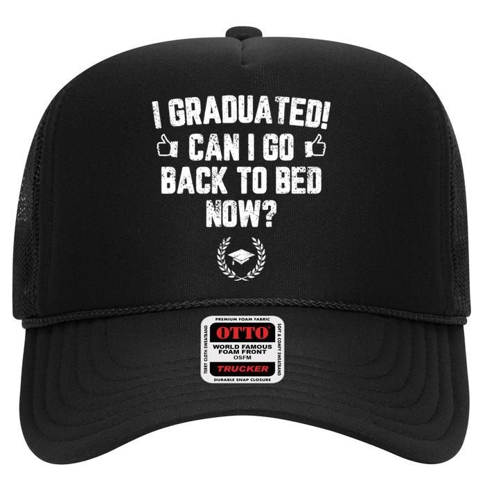 I Graduated Can I Go Back To Bed Now? Grad Gift For Her Him High Crown Mesh Back Trucker Hat