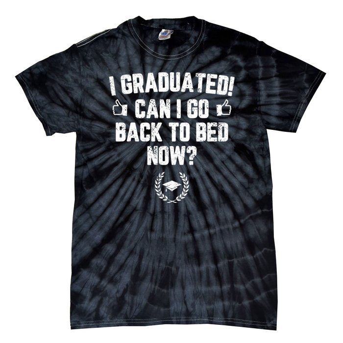 I Graduated Can I Go Back To Bed Now? Grad Gift For Her Him Tie-Dye T-Shirt