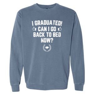 I Graduated Can I Go Back To Bed Now? Grad Gift For Her Him Garment-Dyed Sweatshirt