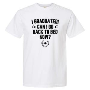 I Graduated Can I Go Back To Bed Now? Grad Gift For Her Him Garment-Dyed Heavyweight T-Shirt