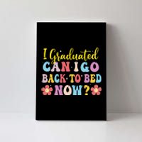 I Graduated Can I Go Back To Bed Now Graduation Canvas