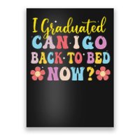 I Graduated Can I Go Back To Bed Now Graduation Poster