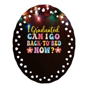 I Graduated Can I Go Back To Bed Now Graduation Ceramic Oval Ornament