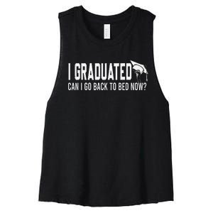 I Graduated Can I Go Back To Bed Now Funny Graduated Design Women's Racerback Cropped Tank